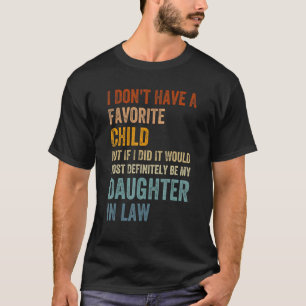 Ich habe kein liebes Kind, aber wenn ich es täte, T-Shirt