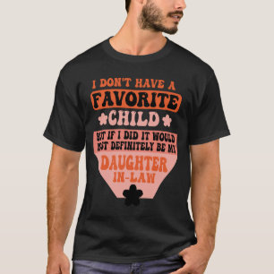 Ich habe kein Lieblingskind, aber Tochter T-Shirt