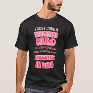 Ich habe kein Lieblingskind, aber wenn ich eins hä T-Shirt
