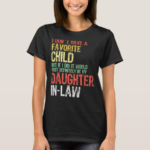 Ich habe kein Lieblingskind, es wäre meine Tochter T-Shirt