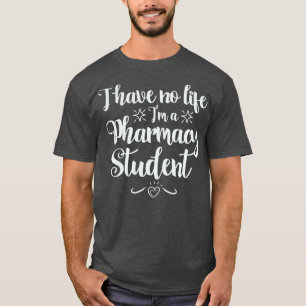 Ich habe kein Life Ix27m a PharmD Student T-Shirt