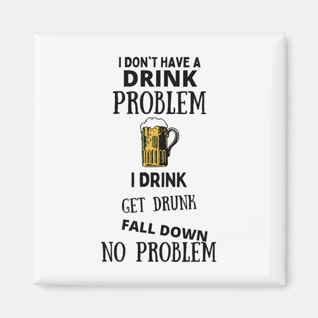 Ich habe kein Problem mit dem Trinken, ich trinke  Magnet (Vorne)