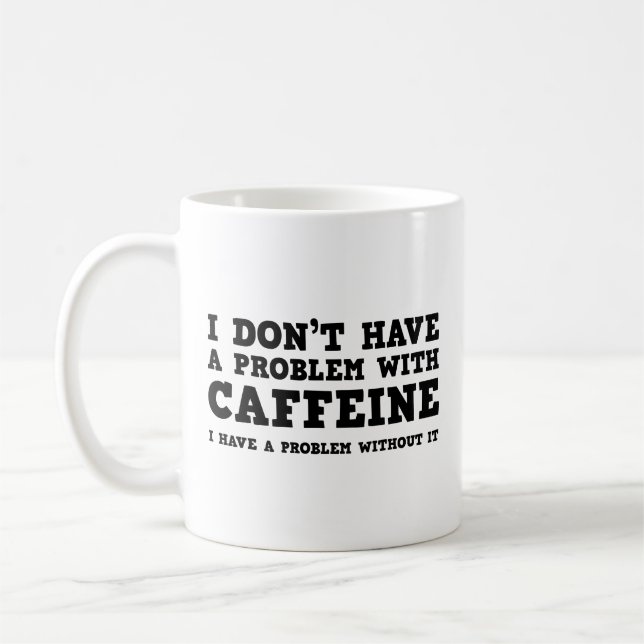 Ich habe kein Problem mit der Coffeinkaffee-Tasse Kaffeetasse (Links)