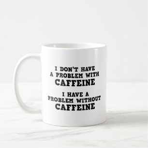 Ich habe kein Problem mit der Coffeinkaffee-Tasse Kaffeetasse