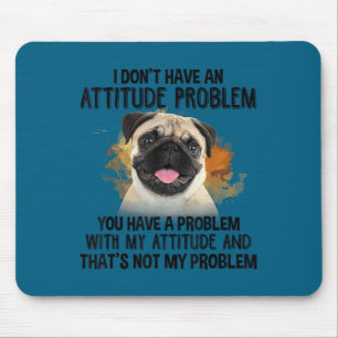 Ich habe kein Problem mit der Einstellung Pug-Hund Mousepad