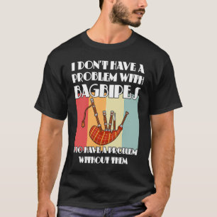 Ich habe kein Problem mit Dudelsäcken T-Shirt