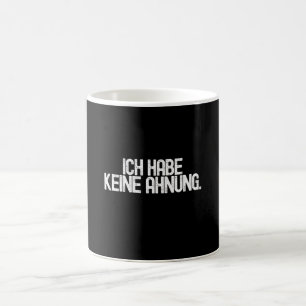 Ich Habe keine Ahnung - Funny Deutsch Kaffeetasse