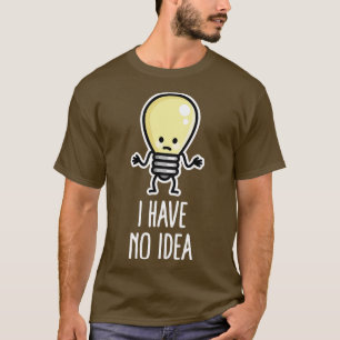 Ich habe keine Ahnung Schreibblockade Glühbirne Ma T-Shirt