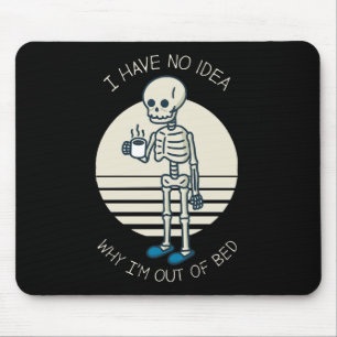 Ich habe keine Ahnung, warum ich aus dem Bett bin Mousepad