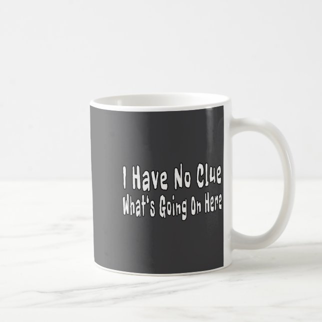 Ich habe keine Ahnung, was hier los ist Lustige Zi Kaffeetasse (Rechts)