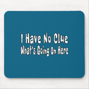Ich habe keine Ahnung, was hier los ist Lustige Zi Mousepad