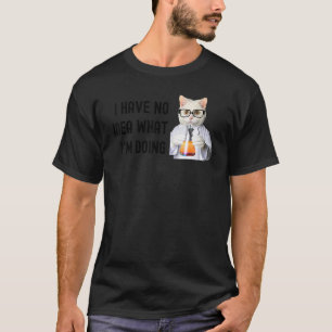 Ich habe keine Ahnung, was ich Biologie-Katze Wiss T-Shirt