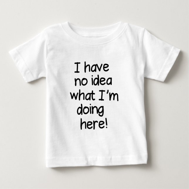 Ich habe keine Ahnung, was ich hier mache Baby T-shirt (Vorderseite)