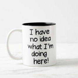 Ich habe keine Ahnung, was ich hier mache Zweifarbige Tasse