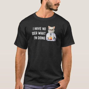Ich habe keine Ahnung, was ich im Wissenschaftslab T-Shirt