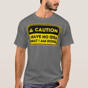 Ich habe keine Ahnung, was ich mache 8 T-Shirt