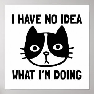 Ich habe keine Ahnung, was ich mit Katze mache Poster