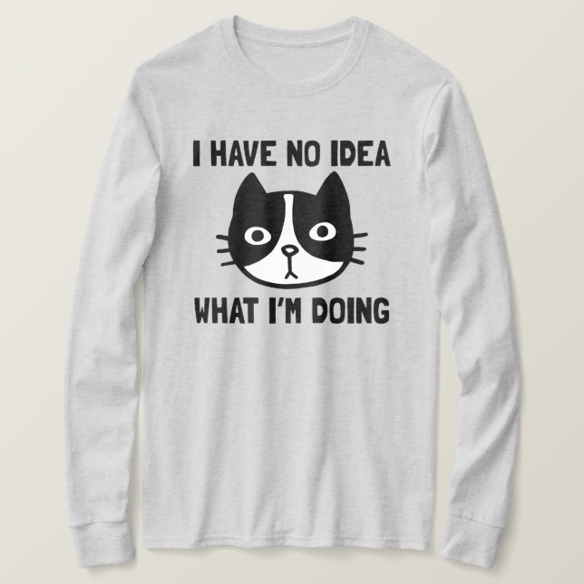 Ich habe keine Ahnung, was ich mit lustiger Katze  T-Shirt (Design vorne)