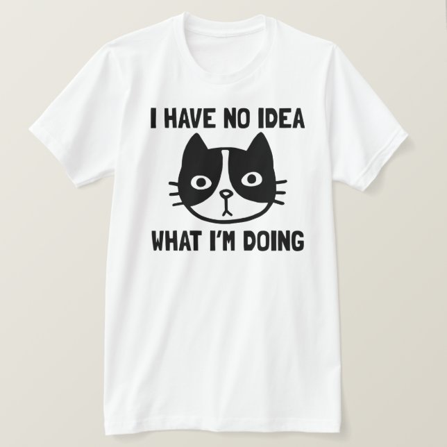 Ich habe keine Ahnung, was ich mit lustiger Katze  T-Shirt (Design vorne)