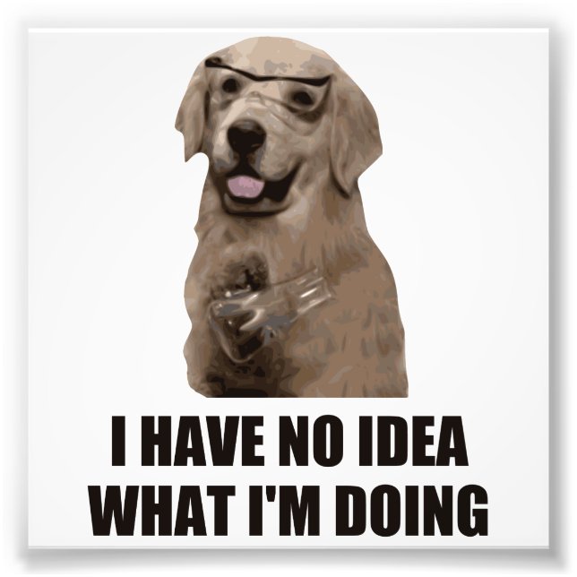 Ich habe keine Ahnung, was ich tue Fotodruck (Vorne)