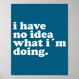Ich habe keine Ahnung, was ich tue Lustige Funny Z Poster