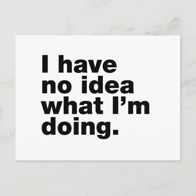 Ich habe keine Ahnung, was ich tue Postkarte (Vorderseite)