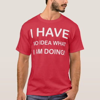ICH HABE KEINE AHNUNG WAS ICH TUEMÄDCHEN SHIRT DES