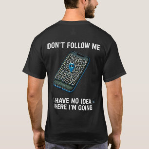 Ich habe keine Ahnung wohin ich unterwegs bin Lust T-Shirt
