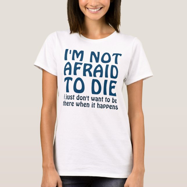 ICH HABE KEINE ANGST, FUNNY SPRICHWORT DIE T-Shirt (Vorderseite)