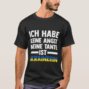 Ich habe keine Angst, meine Tante ist Ukrainerin T-Shirt