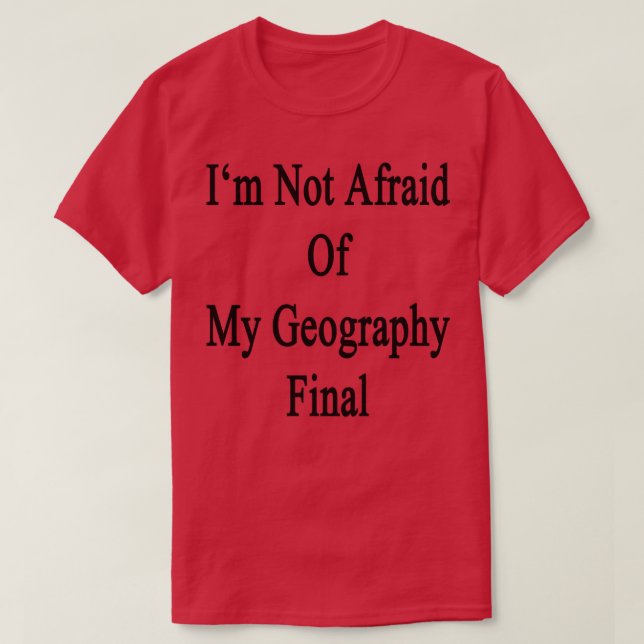 Ich habe keine Angst vor meinem Geografie-Finale T-Shirt (Design vorne)