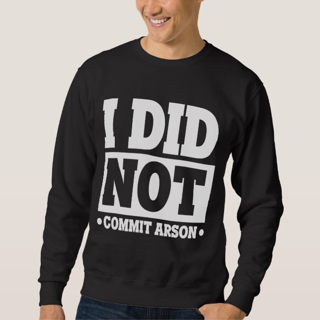 Ich habe keine Brandstiftung Sweatshirt (Vorderseite)