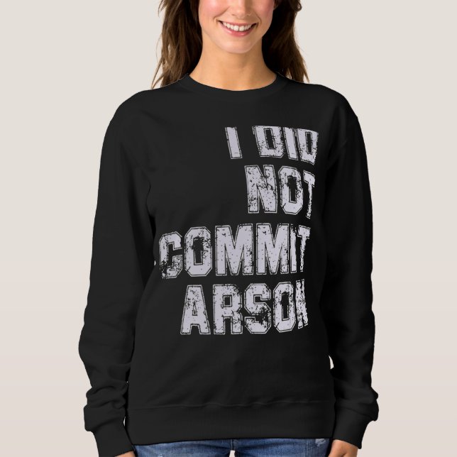 Ich habe keine Brandstiftung Sweatshirt (Vorderseite)