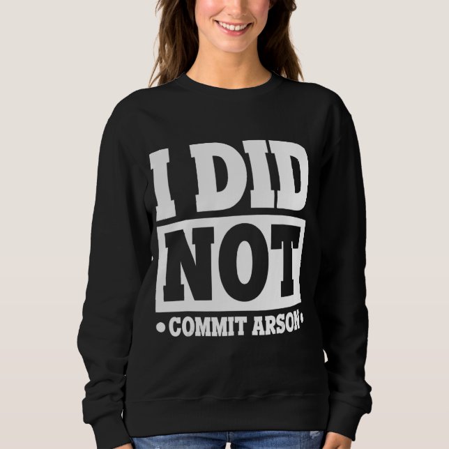 Ich habe keine Brandstiftung Sweatshirt (Vorderseite)