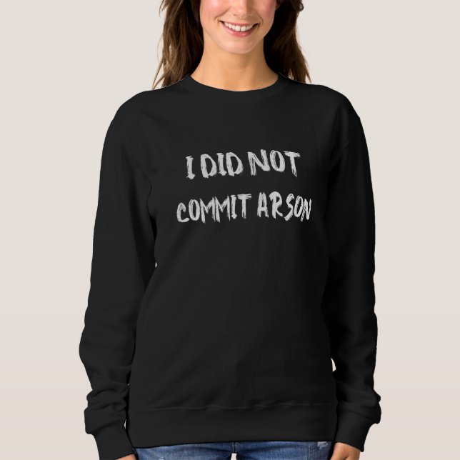 Ich habe keine Brandstiftung Sweatshirt (Vorderseite)