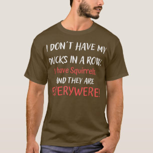 Ich habe keine Enten in einer Reihe, die ich übera T-Shirt