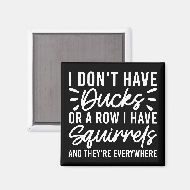Ich habe keine Enten oder eine Reihe, die ich Eich Magnet (Vorderseite/Rückseite)