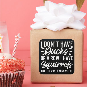 Ich habe keine Enten oder eine Reihe, die ich Eich Quadratischer Aufkleber