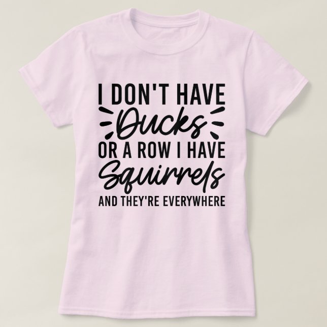 Ich habe keine Enten oder eine Reihe, die ich Eich T-Shirt (Design vorne)