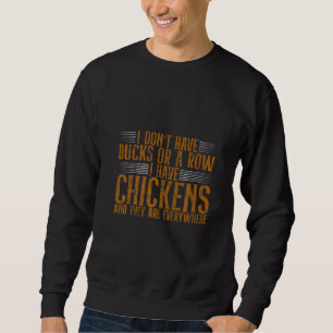 Ich habe keine Enten oder eine Reihe, die ich Hühn Sweatshirt