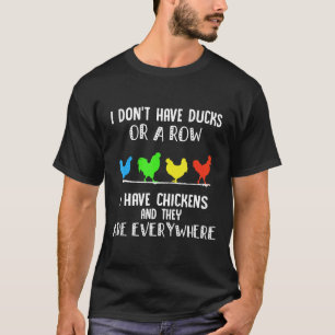Ich habe keine Enten oder eine Reihe, ich habe Hüh T-Shirt