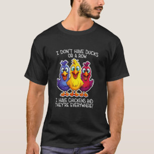 Ich habe keine Enten oder eine Rohe, ich habe alle T-Shirt