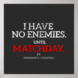 Ich habe keine Feinde, bis zum Spieltag Fußballpos Poster