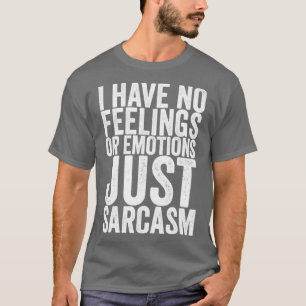 Ich habe keine Gefühle oder Gefühle nur Sarcasm T-Shirt