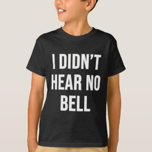Ich habe keine Glocke gehört T-Shirt