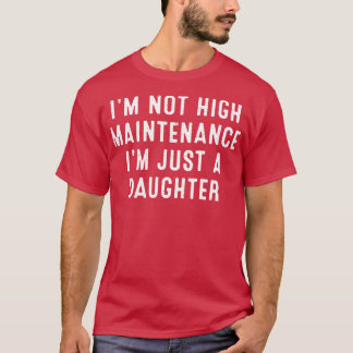 Ich habe keine hohe Wartung Ich bin nur eine Tocht T-Shirt