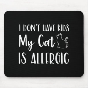 Ich habe keine Kinder meine Katze ist allergische  Mousepad