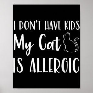 Ich habe keine Kinder meine Katze ist allergische  Poster