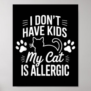 Ich habe keine Kinder meine Katze ist allergische  Poster
