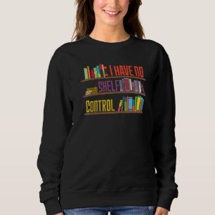 Ich habe keine Kontrolle-Bibliotheksbibliothek für Sweatshirt
